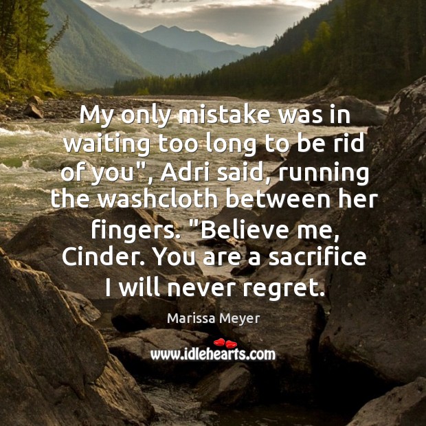 My only mistake was in waiting too long to be rid of Never Regret Quotes Image