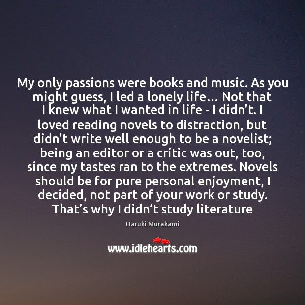 My only passions were books and music. As you might guess, I Image