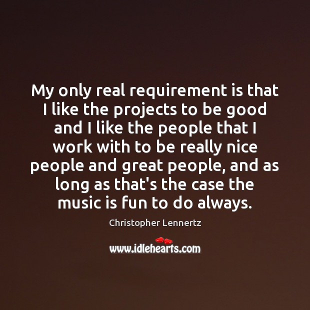 My only real requirement is that I like the projects to be Good Quotes Image