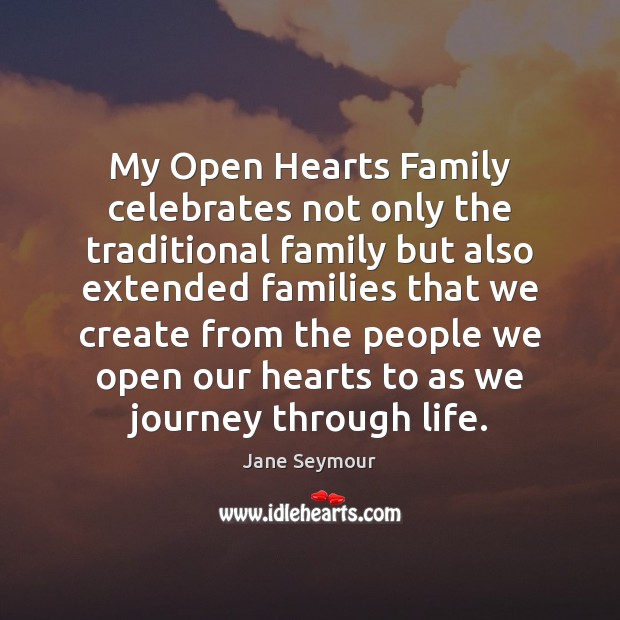 My Open Hearts Family celebrates not only the traditional family but also Jane Seymour Picture Quote