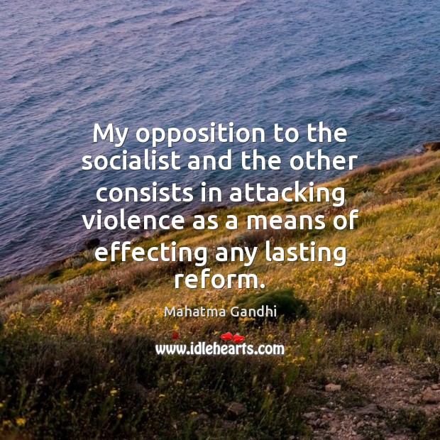 My opposition to the socialist and the other consists in attacking violence Image