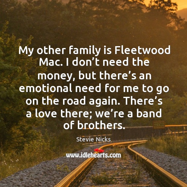 My other family is fleetwood mac. I don’t need the money Family Quotes Image