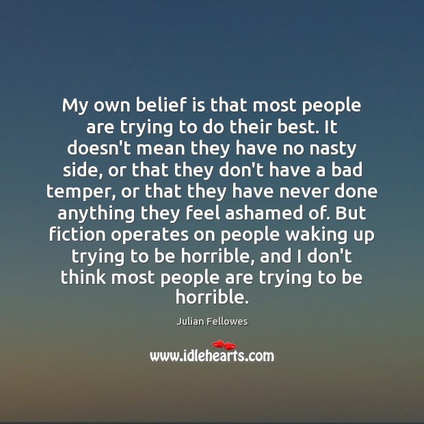 My own belief is that most people are trying to do their Belief Quotes Image