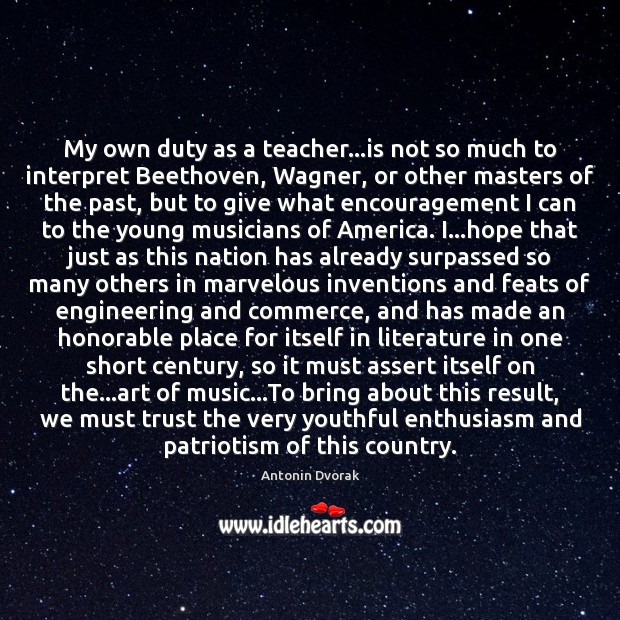 My own duty as a teacher…is not so much to interpret Antonin Dvorak Picture Quote