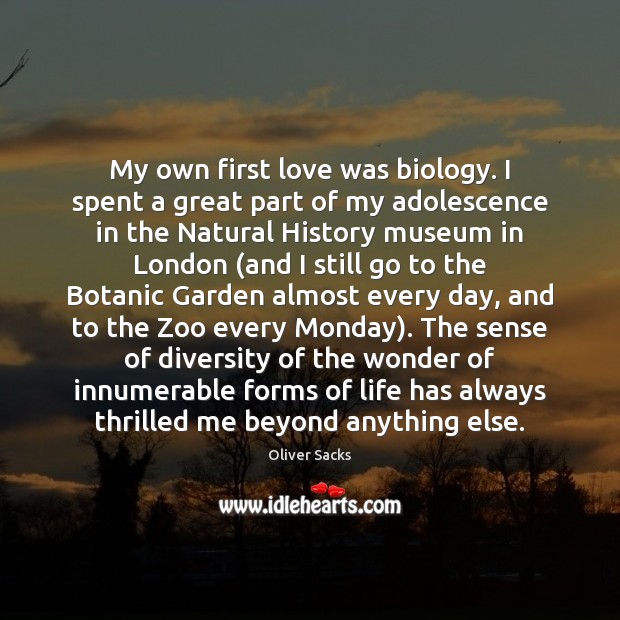 My own first love was biology. I spent a great part of Oliver Sacks Picture Quote