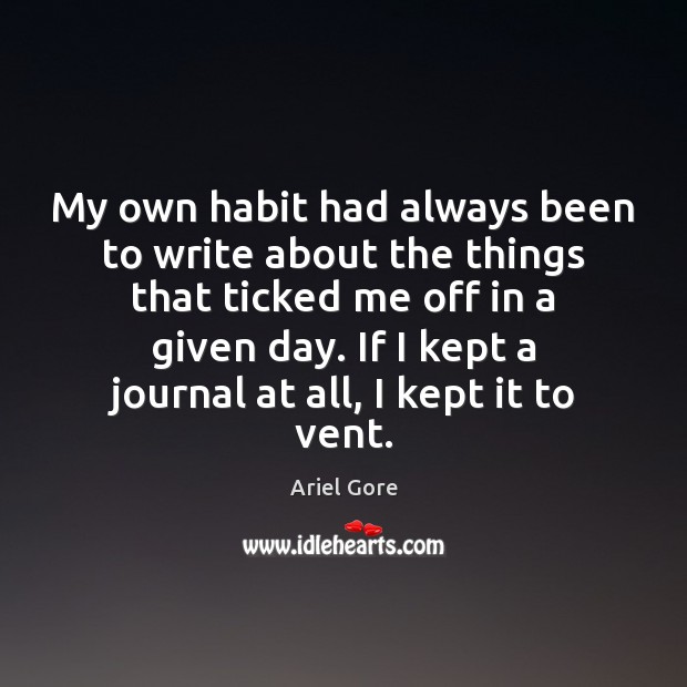 My own habit had always been to write about the things that Image