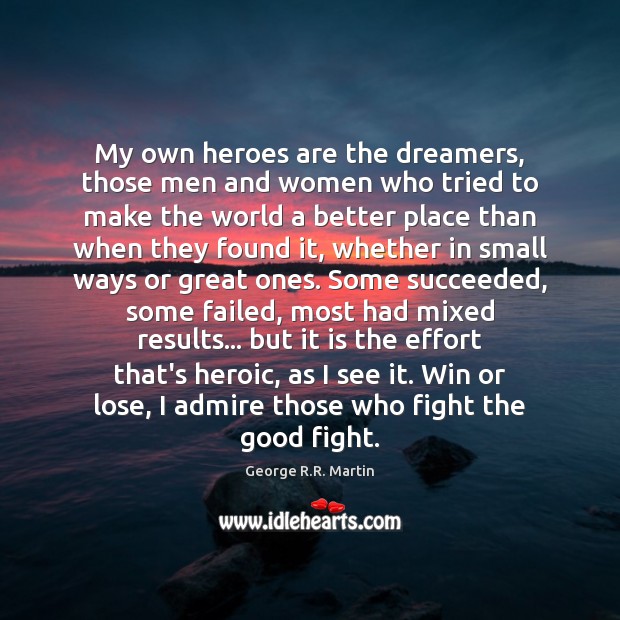 My own heroes are the dreamers, those men and women who tried Image