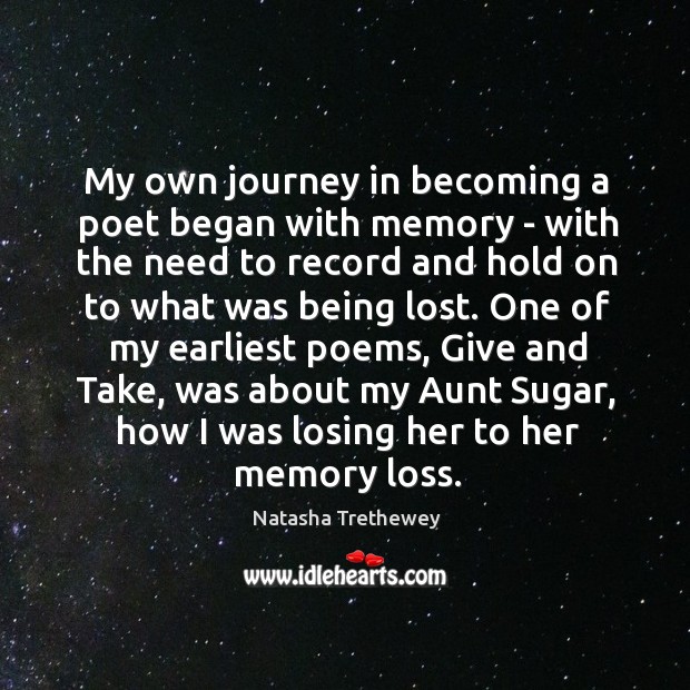 My own journey in becoming a poet began with memory – with Natasha Trethewey Picture Quote