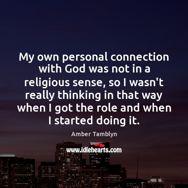 My own personal connection with God was not in a religious sense, Amber Tamblyn Picture Quote