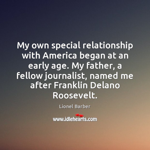 My own special relationship with America began at an early age. My Lionel Barber Picture Quote