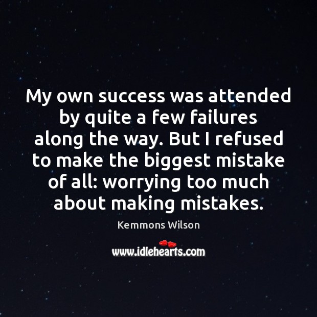 My own success was attended by quite a few failures along the Kemmons Wilson Picture Quote