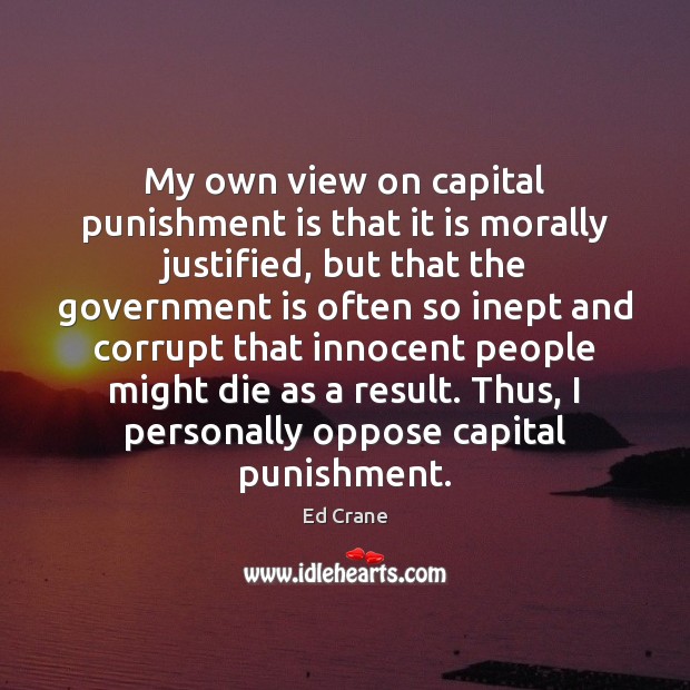 My own view on capital punishment is that it is morally justified, Punishment Quotes Image