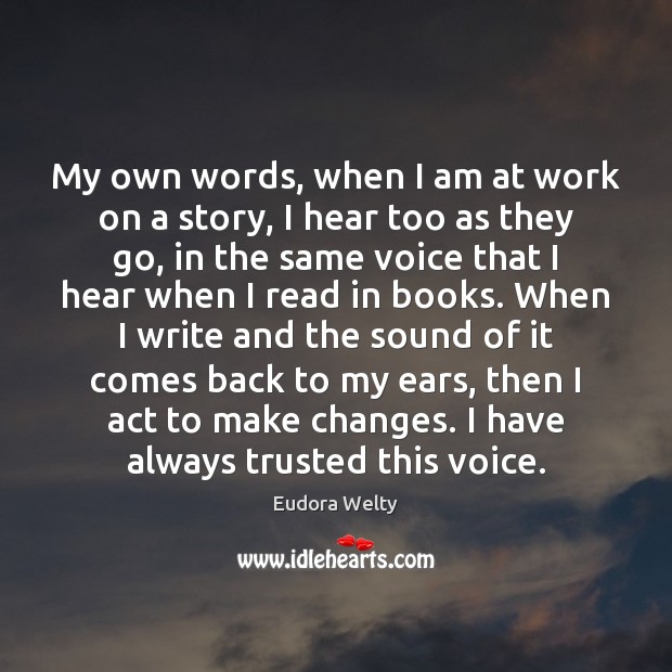 My own words, when I am at work on a story, I Eudora Welty Picture Quote