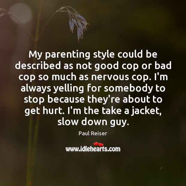 My parenting style could be described as not good cop or bad Paul Reiser Picture Quote