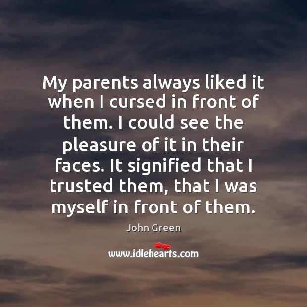 My parents always liked it when I cursed in front of them. John Green Picture Quote