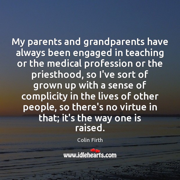 My parents and grandparents have always been engaged in teaching or the Medical Quotes Image