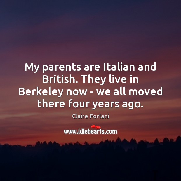 My parents are Italian and British. They live in Berkeley now – Claire Forlani Picture Quote
