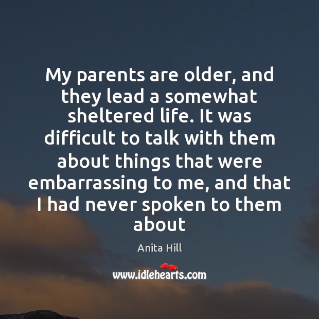 My parents are older, and they lead a somewhat sheltered life. It Anita Hill Picture Quote