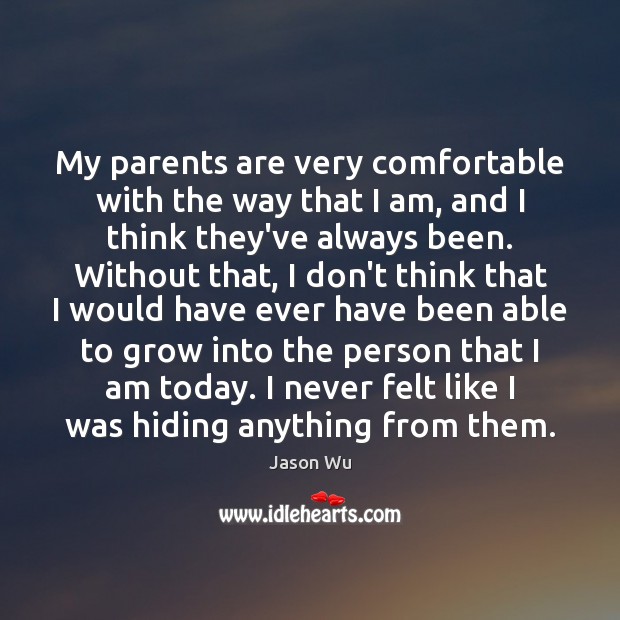 My parents are very comfortable with the way that I am, and Jason Wu Picture Quote