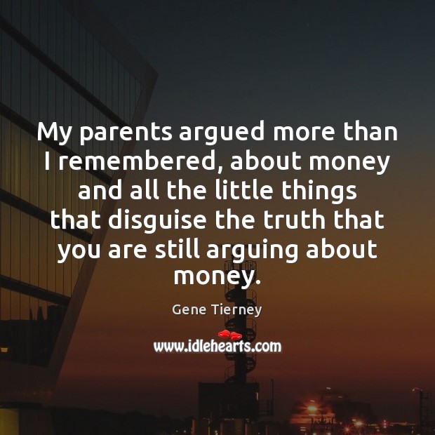My parents argued more than I remembered, about money and all the Gene Tierney Picture Quote