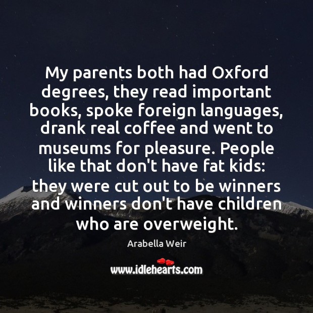 My parents both had Oxford degrees, they read important books, spoke foreign Image