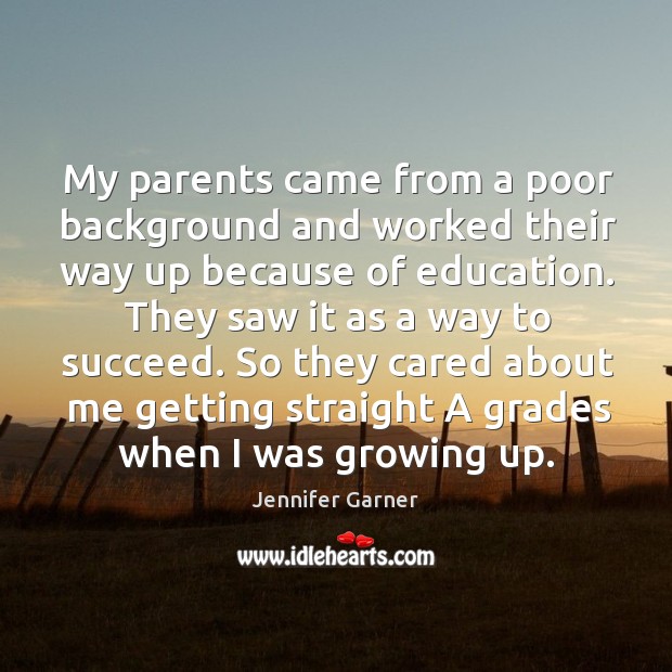 My parents came from a poor background and worked their way up Jennifer Garner Picture Quote