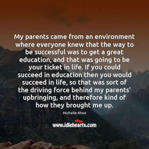 My parents came from an environment where everyone knew that the way To Be Successful Quotes Image