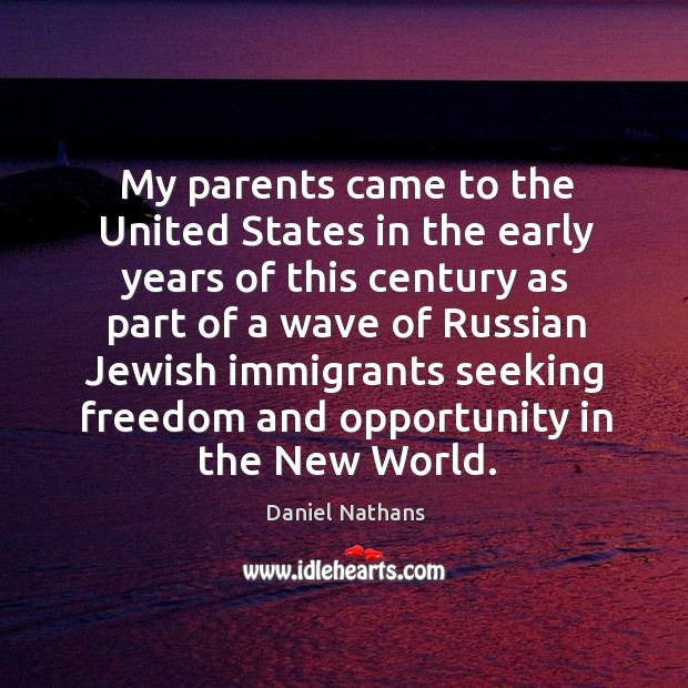 My parents came to the united states in the early years Daniel Nathans Picture Quote