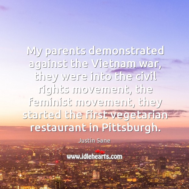 My parents demonstrated against the vietnam war, they were into the civil rights movement Justin Sane Picture Quote