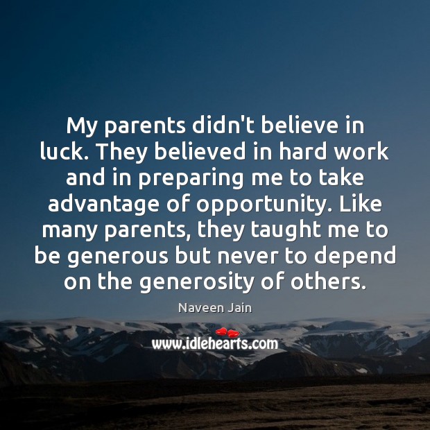 My parents didn’t believe in luck. They believed in hard work and Opportunity Quotes Image