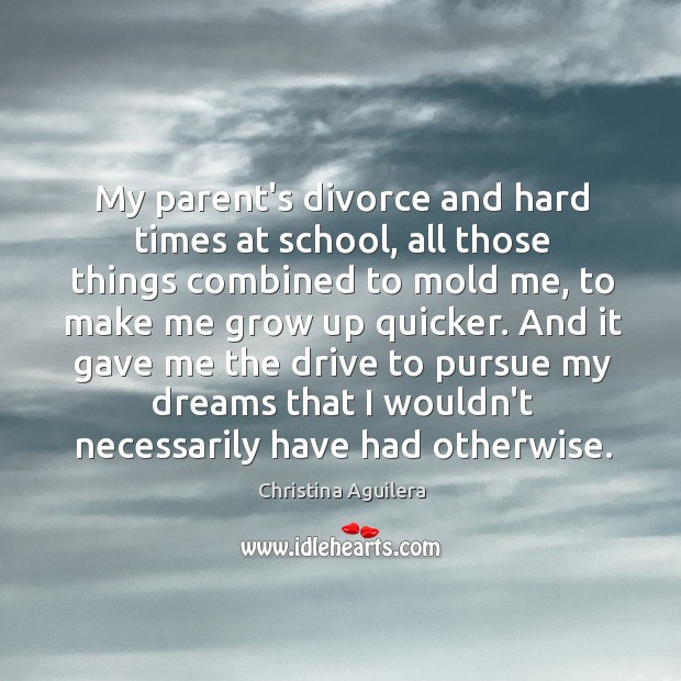 My parent’s divorce and hard times at school, all those things combined Divorce Quotes Image