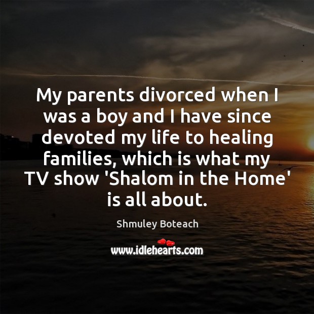 My parents divorced when I was a boy and I have since Image