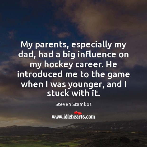 My parents, especially my dad, had a big influence on my hockey Steven Stamkos Picture Quote