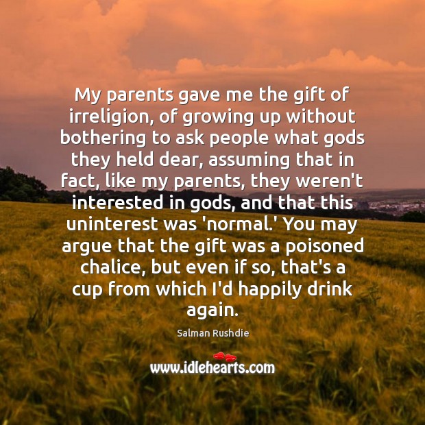 My parents gave me the gift of irreligion, of growing up without Salman Rushdie Picture Quote