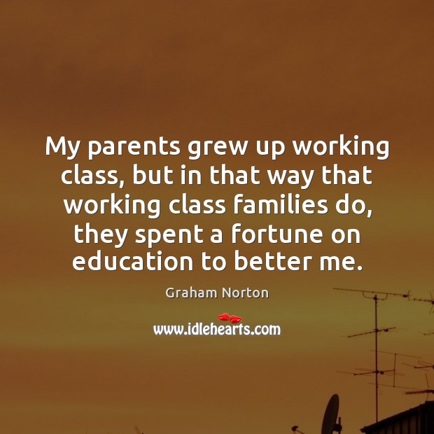 My parents grew up working class, but in that way that working Graham Norton Picture Quote