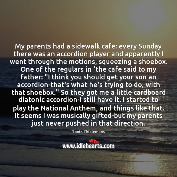 My parents had a sidewalk cafe: every Sunday there was an accordion Toots Thielemans Picture Quote