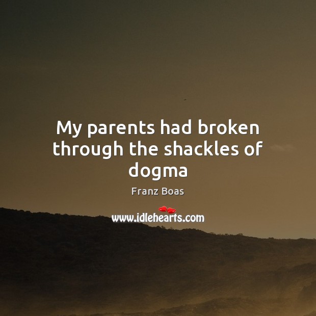 My parents had broken through the shackles of dogma 