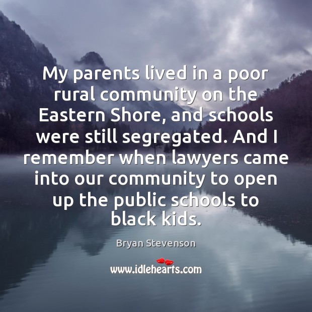 My parents lived in a poor rural community on the Eastern Shore, Bryan Stevenson Picture Quote