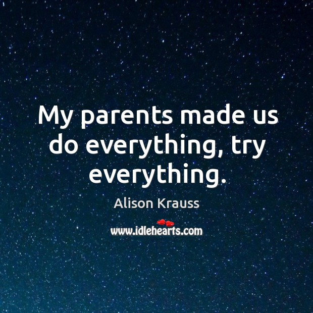 My parents made us do everything, try everything. Image