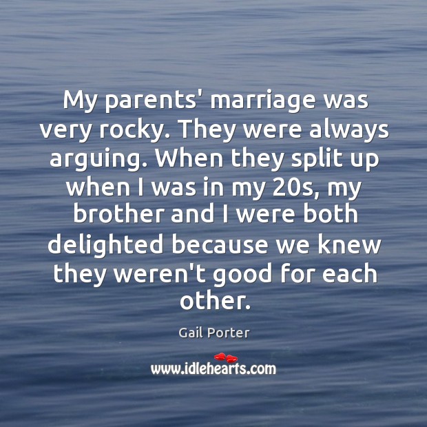My parents’ marriage was very rocky. They were always arguing. When they Image
