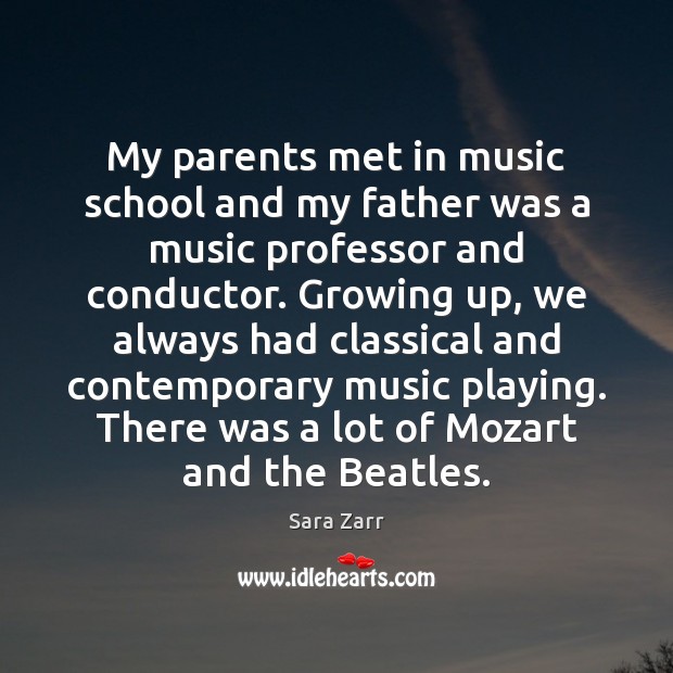 My parents met in music school and my father was a music Music Quotes Image