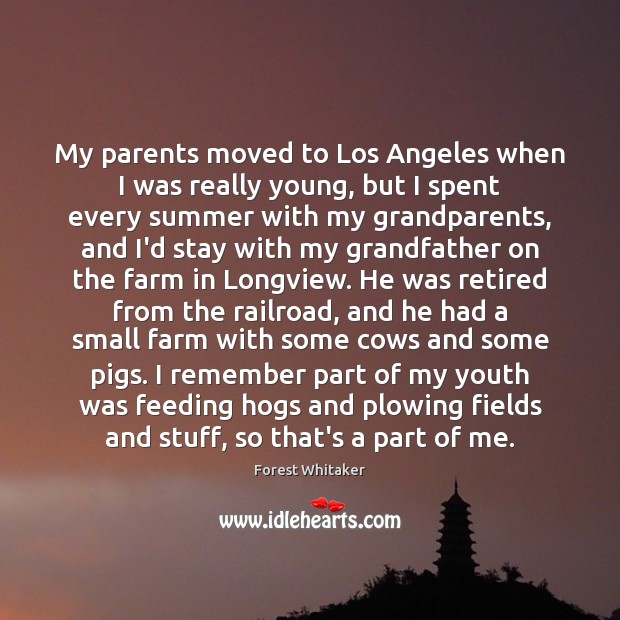 My parents moved to Los Angeles when I was really young, but Forest Whitaker Picture Quote