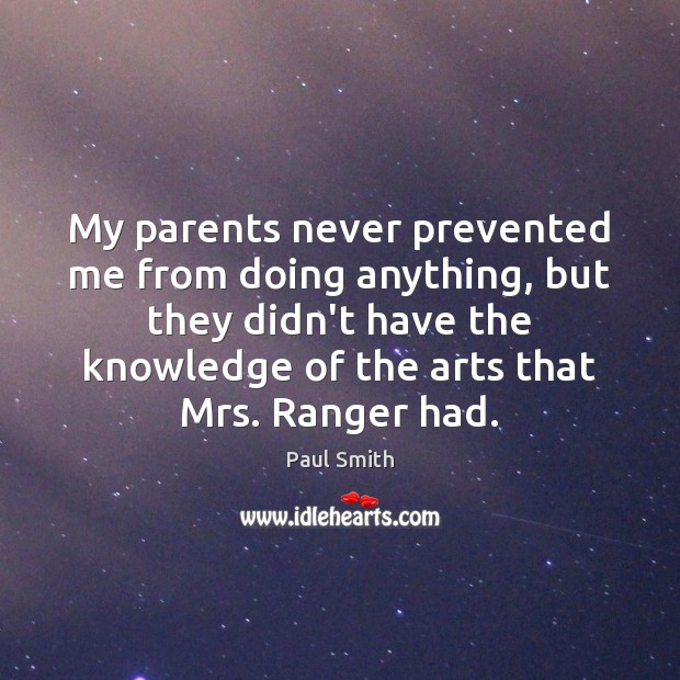 My parents never prevented me from doing anything, but they didn’t have Image