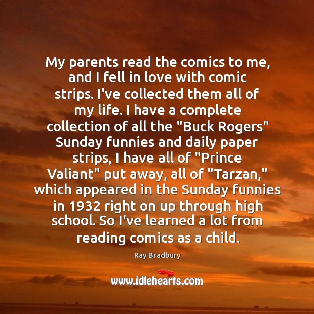 My parents read the comics to me, and I fell in love Ray Bradbury Picture Quote