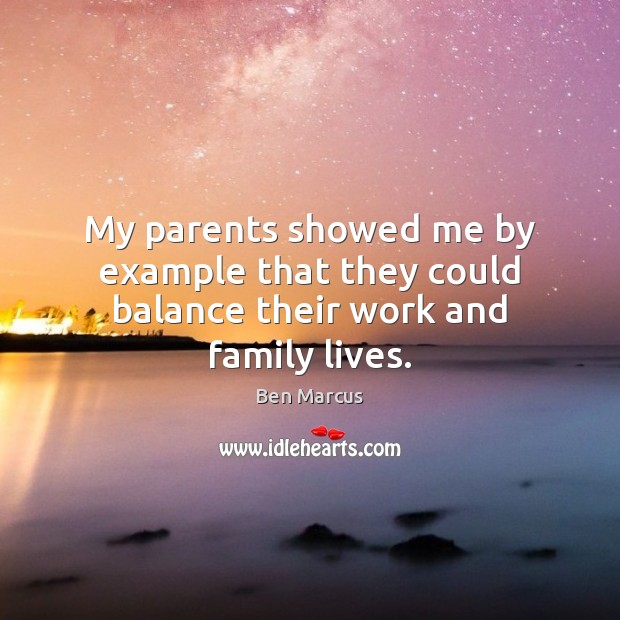 My parents showed me by example that they could balance their work and family lives. Image