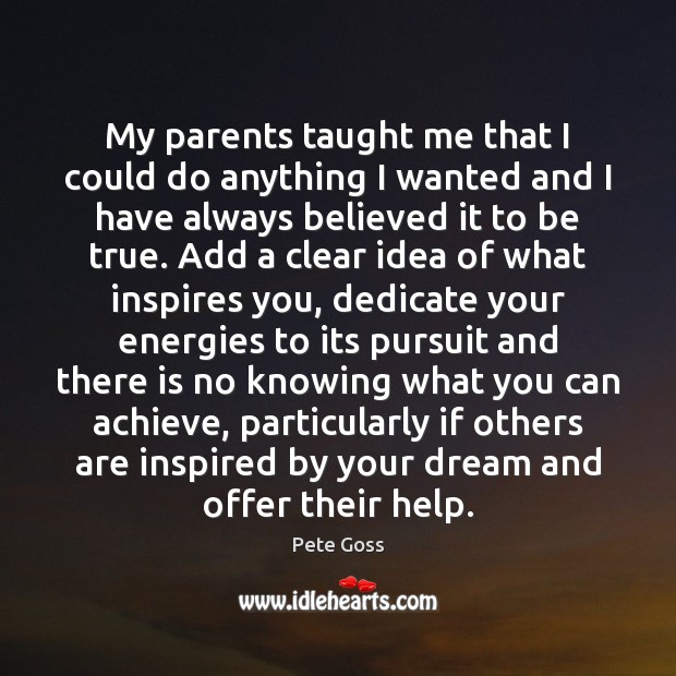 My parents taught me that I could do anything I wanted and Image