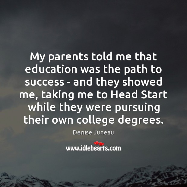 My parents told me that education was the path to success – Denise Juneau Picture Quote