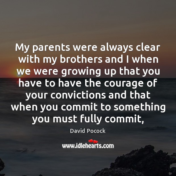 My parents were always clear with my brothers and I when we David Pocock Picture Quote