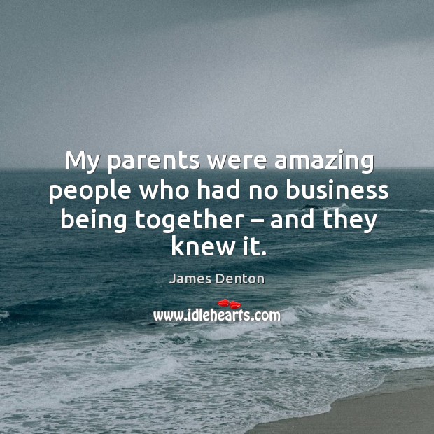 My parents were amazing people who had no business being together – and they knew it. Image
