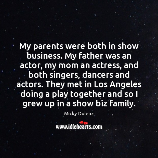 My parents were both in show business. My father was an actor, Micky Dolenz Picture Quote